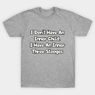 I don't have an inner child... T-Shirt